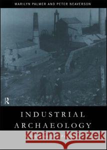 Industrial Archaeology: Principles and Practice Marilyn Palmer Peter Neaverson 9780415166263 Routledge - książka