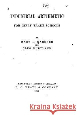 Industrial Arithmetic for Girls' Trade Schools Mary L. Gardner 9781530975211 Createspace Independent Publishing Platform - książka