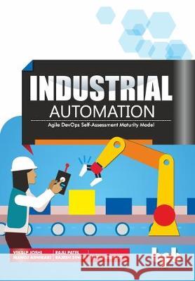 Industrial Automation: Agile DevOps Self-Assessment Maturity Model Raju Patel Manoj Adhikari Rajesh Singh 9789388511735 Bpb Publications - książka