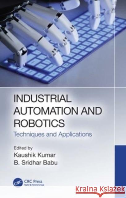 Industrial Automation and Robotics: Techniques and Applications Kaushik Kumar B. Sridhar Babu 9780367639853 CRC Press - książka