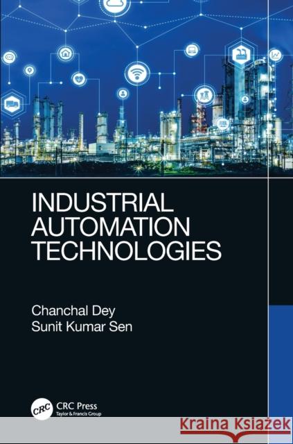Industrial Automation Technologies Chanchal Dey Sunit Kumar Sen 9780367496074 CRC Press - książka