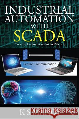 Industrial Automation with SCADA: Concepts, Communications and Security K. S. Manoj 9781684668281 Notion Press - książka