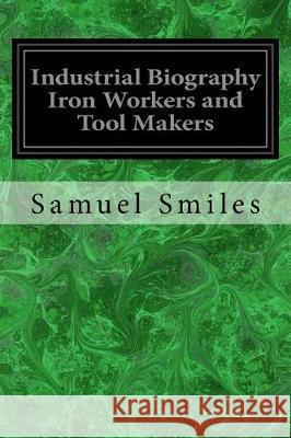 Industrial Biography Iron Workers and Tool Makers Samuel Smiles 9781975672409 Createspace Independent Publishing Platform - książka