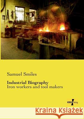 Industrial Biography: Iron workers and tool makers Samuel Smiles 9783957387929 Vero Verlag - książka