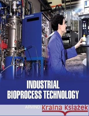Industrial Bioprocess Technology A. N. Shukla 9789350560303 Discovery Publishing House Pvt Ltd - książka