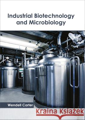 Industrial Biotechnology and Microbiology Wendell Carter 9781632398574 Callisto Reference - książka
