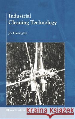Industrial Cleaning Technology B. J. Harrington Joe Harrington M. -L Barbier 9780792367482 Kluwer Academic Publishers - książka