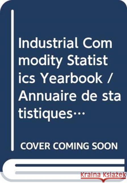 Industrial Commodity Statistics Yearbook 2014: Physical Quantity Data (Vol.I) and Monetary Value Data United Nations Publications 9789210614009 United Nations - książka