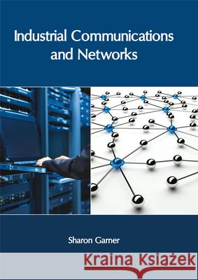 Industrial Communications and Networks Sharon Garner 9781632406354 Clanrye International - książka