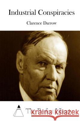 Industrial Conspiracies Clarence Darrow The Perfect Library 9781514190951 Createspace - książka