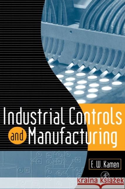 Industrial Controls and Manufacturing Edward W. Kamen Edward W. Kamen 9780123948502 Academic Press - książka