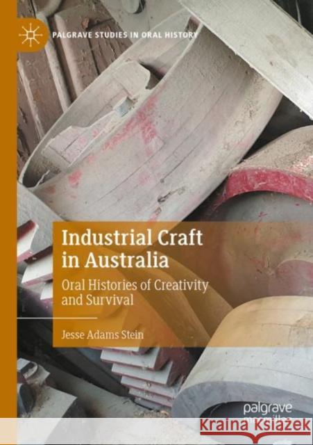 Industrial Craft in Australia: Oral Histories of Creativity and Survival Jesse Adams Stein 9783030872458 Palgrave MacMillan - książka