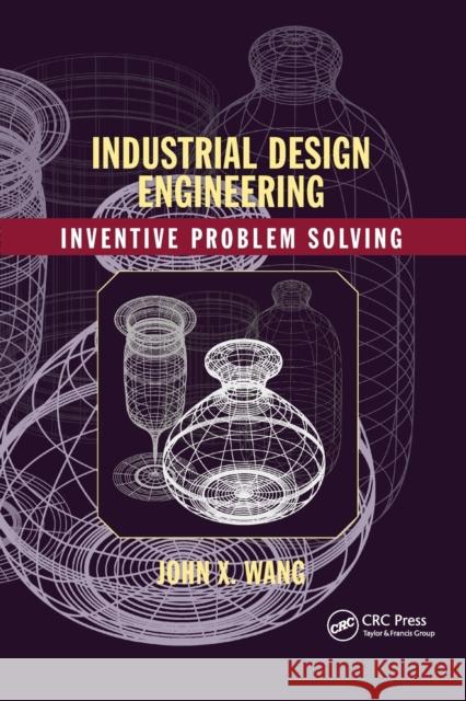 Industrial Design Engineering: Inventive Problem Solving Wang, John X. 9780367782337 Taylor and Francis - książka