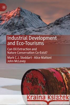 Industrial Development and Eco-Tourisms: Can Oil Extraction and Nature Conservation Co-Exist? Mark C. J. Stoddart Alice Mattoni John McLevey 9783030559434 Palgrave MacMillan - książka