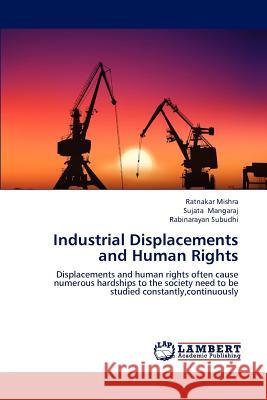 Industrial Displacements and Human Rights Ratnakar Mishra, Sujata Mangaraj, Rabinarayan Subudhi 9783848480166 LAP Lambert Academic Publishing - książka