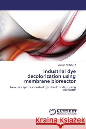 Industrial dye decolorization using membrane bioreactor Abdellatif, Sawsan 9783847327431 LAP Lambert Academic Publishing - książka