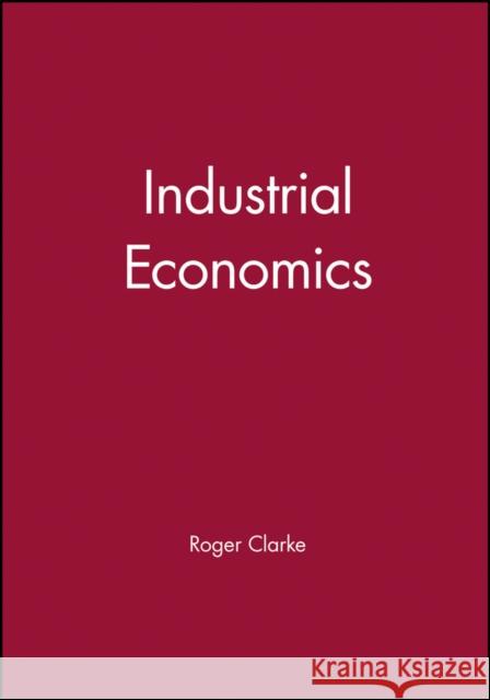 Industrial Economics Roger Clarke 9780631143055 Blackwell Publishers - książka
