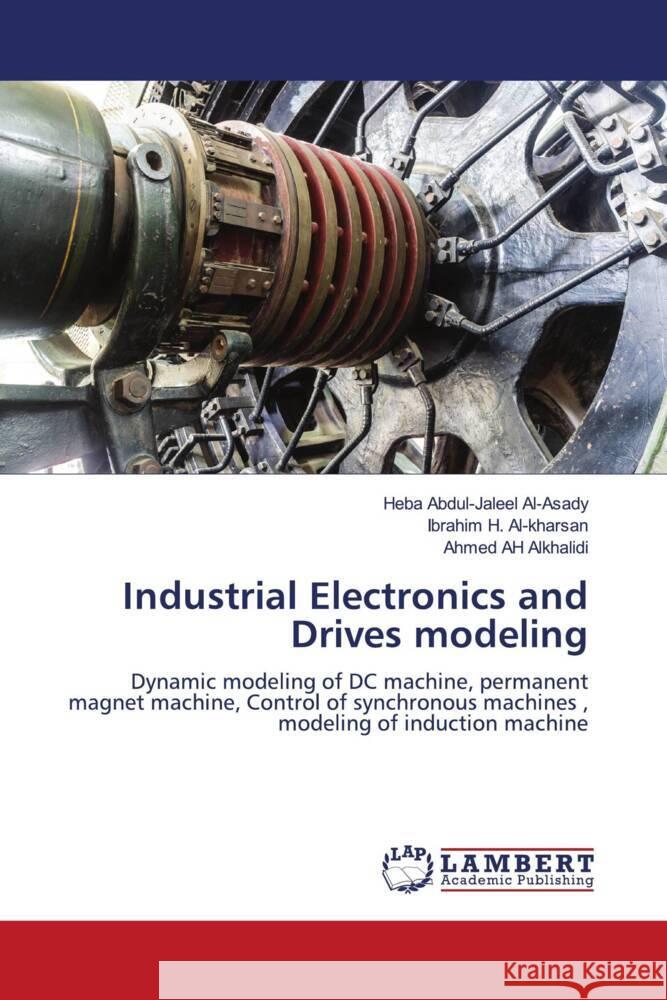 Industrial Electronics and Drives modeling Al-Asady, Heba Abdul-Jaleel, Al-Kharsan, Ibrahim H., Alkhalidi, Ahmed AH 9786204732381 LAP Lambert Academic Publishing - książka