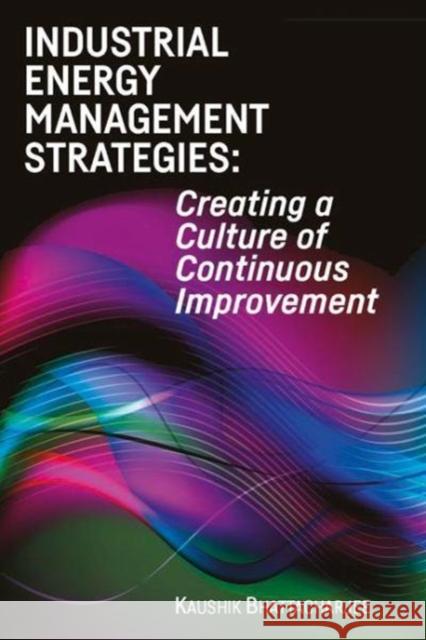 Industrial Energy Management Strategies: Creating a Culture of Continuous Improvement - audiobook Bhattacharjee, Kaushik 9780815380016 Fairmont Press - książka