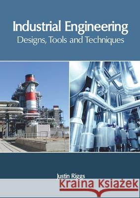 Industrial Engineering: Designs, Tools and Techniques Justin Riggs 9781632407894 Clanrye International - książka