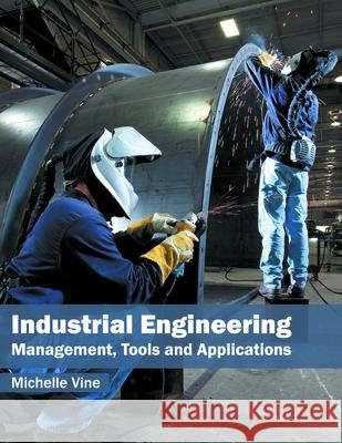 Industrial Engineering: Management, Tools and Applications Michelle Vine 9781682852576 Willford Press - książka