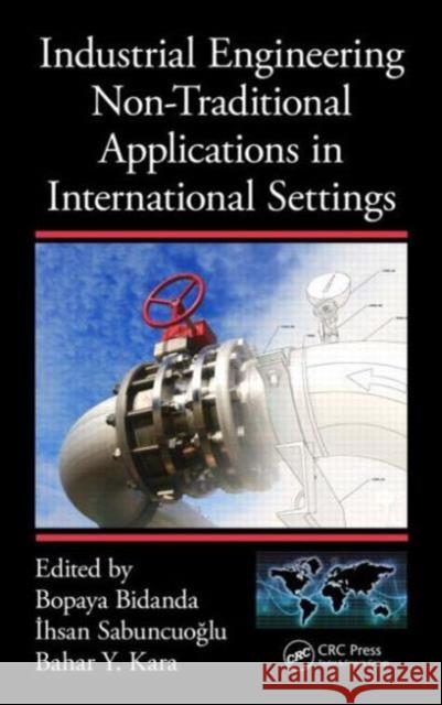 Industrial Engineering Non-Traditional Applications in International Settings Bopaya Bidanda Ihsan Sabuncuoglu Bahar Yetis 9781482226874 CRC Press - książka