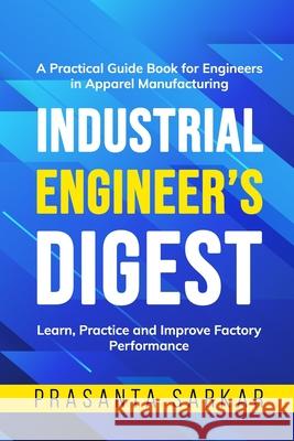 Industrial Engineer's Digest: Learn, Practice and Improve Factory Performance Prasanta Sarkar 9781651618820 Independently Published - książka