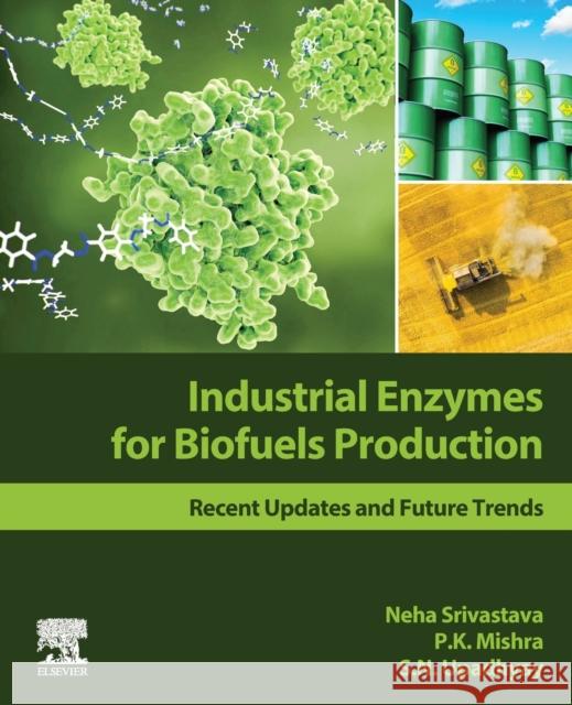 Industrial Enzymes for Biofuels Production: Recent Updates and Future Trends Neha Srivastava P. K. Mishra S. N. Upadhyay 9780128210109 Elsevier - książka