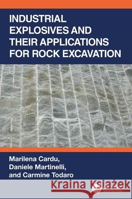 Industrial Explosives and Their Applications for Rock Excavation Marilena Cardu Daniele Martinelli Carmine Todaro 9781032149646 CRC Press - książka