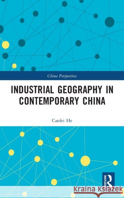 Industrial Geography in Contemporary China Canfei He Hantian Sheng 9781032243832 Routledge - książka