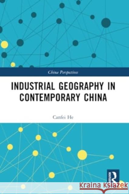 Industrial Geography in Contemporary China Canfei He 9781032245249 Taylor & Francis Ltd - książka