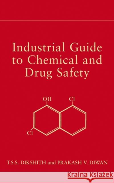 Industrial Guide to Chemical and Drug Safety T. S. S. Dikshith Prakash V. Diwan 9780471236986 Wiley-Interscience - książka