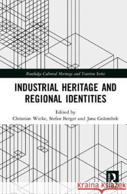 Industrial Heritage and Regional Identities Christian Wicke Stefan Berger Jana Golombek 9781138241169 Routledge - książka