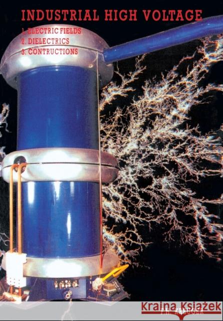Industrial High Voltage Volume I: Electric Fields, Dielectrics, Constructions F H Kreuger 9789062755615 IOS Press - książka