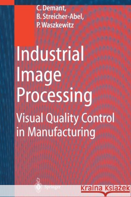 Industrial Image Processing: Visual Quality Control in Manufacturing Demant, Christian 9783642636424 Springer - książka