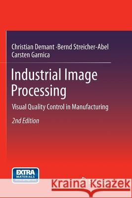 Industrial Image Processing: Visual Quality Control in Manufacturing Christian Demant, Bernd Streicher-Abel, Carsten Garnica 9783662495919 Springer-Verlag Berlin and Heidelberg GmbH &  - książka