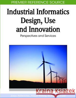 Industrial Informatics Design, Use and Innovation: Perspectives and Services Holmström, Jonny 9781615206926 Information Science Publishing - książka