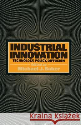 Industrial Innovation: Technology, Policy, Diffusion Baker, Michael J. 9781349038244 Palgrave MacMillan - książka