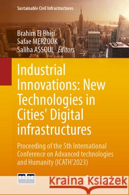 Industrial Innovations: New Technologies in Cities' Digital Infrastructures: Proceeding of the 5th International Conference on Advanced Technologies a Brahim E Safae Merzouk Saliha Assoul 9783031709913 Springer - książka