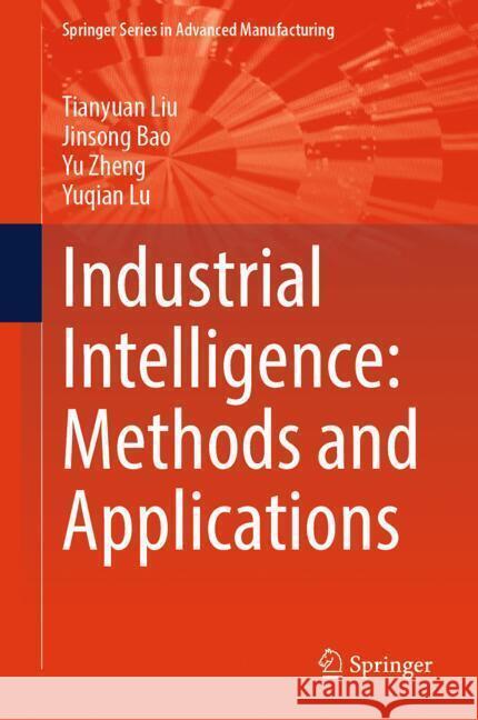 Industrial Intelligence: Methods and Applications Tianyuan Liu Bao Jinsong Yu Zheng 9783031814761 Springer - książka