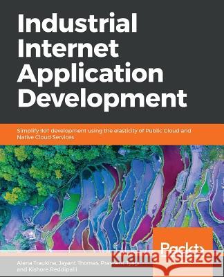 Industrial Internet Application Development Alena Traukina Jayant Thomas Prashant Tyagi 9781788298599 Packt Publishing - książka