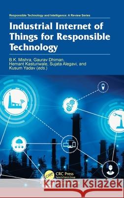 Industrial Internet of Things for Responsible Technology B. K. Mishra Gaurav Dhiman Hemant Kasturiwale 9781032829401 CRC Press - książka