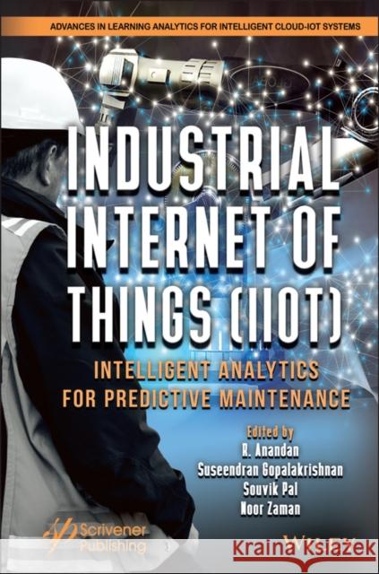 Industrial Internet of Things (Iiot): Intelligent Analytics for Predictive Maintenance R. Anandan G. Suseendran Souvik Pal 9781119768777 Wiley-Scrivener - książka