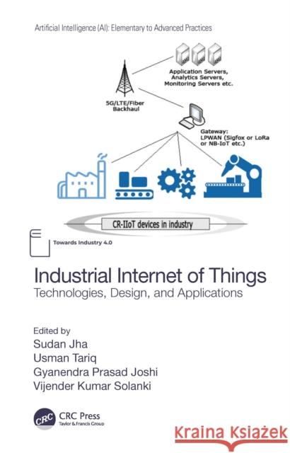 Industrial Internet of Things: Technologies, Design, and Applications Sudan Jha Usman Tariq Gyanendra Prasad Joshi 9780367607777 CRC Press - książka