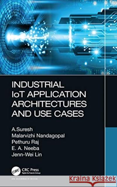 Industrial Iot Application Architectures and Use Cases Nandagopal Malarvizhi Suresh Annamalai E. A. Neeba 9780367343088 Auerbach Publications - książka