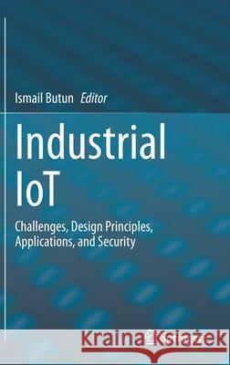 Industrial Iot: Challenges, Design Principles, Applications, and Security Butun, Ismail 9783030424992 Springer - książka