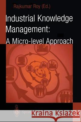 Industrial Knowledge Management: A Micro-Level Approach Roy, Rajkumar 9781447110750 Springer - książka