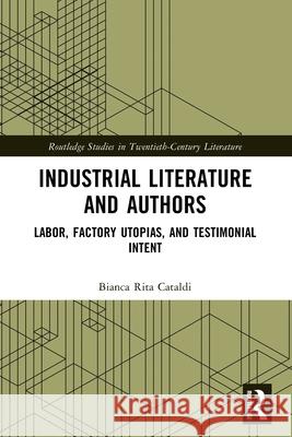 Industrial Literature and Authors: Labor, Factory Utopias, and Testimonial Intent Bianca Rita Cataldi 9781032585574 Routledge - książka