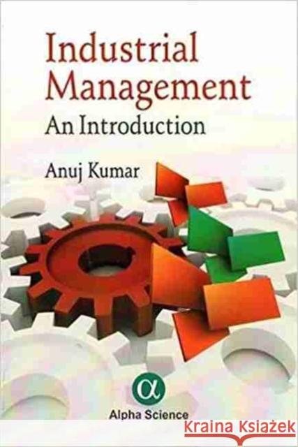 Industrial Management: An Introduction Anuj Kumar 9781842659236 Alpha Science International Ltd - książka