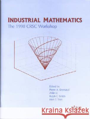 Industrial Mathematics: The 1998 CRSC Workshop Hien T. Tran, Pierre A. Gremaud, Ralph C. Smith 9780898714678 SIAM - Society for Industrial and Applied Mat - książka